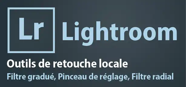 Tutoriel Lightroom – Les outils de retouche locale